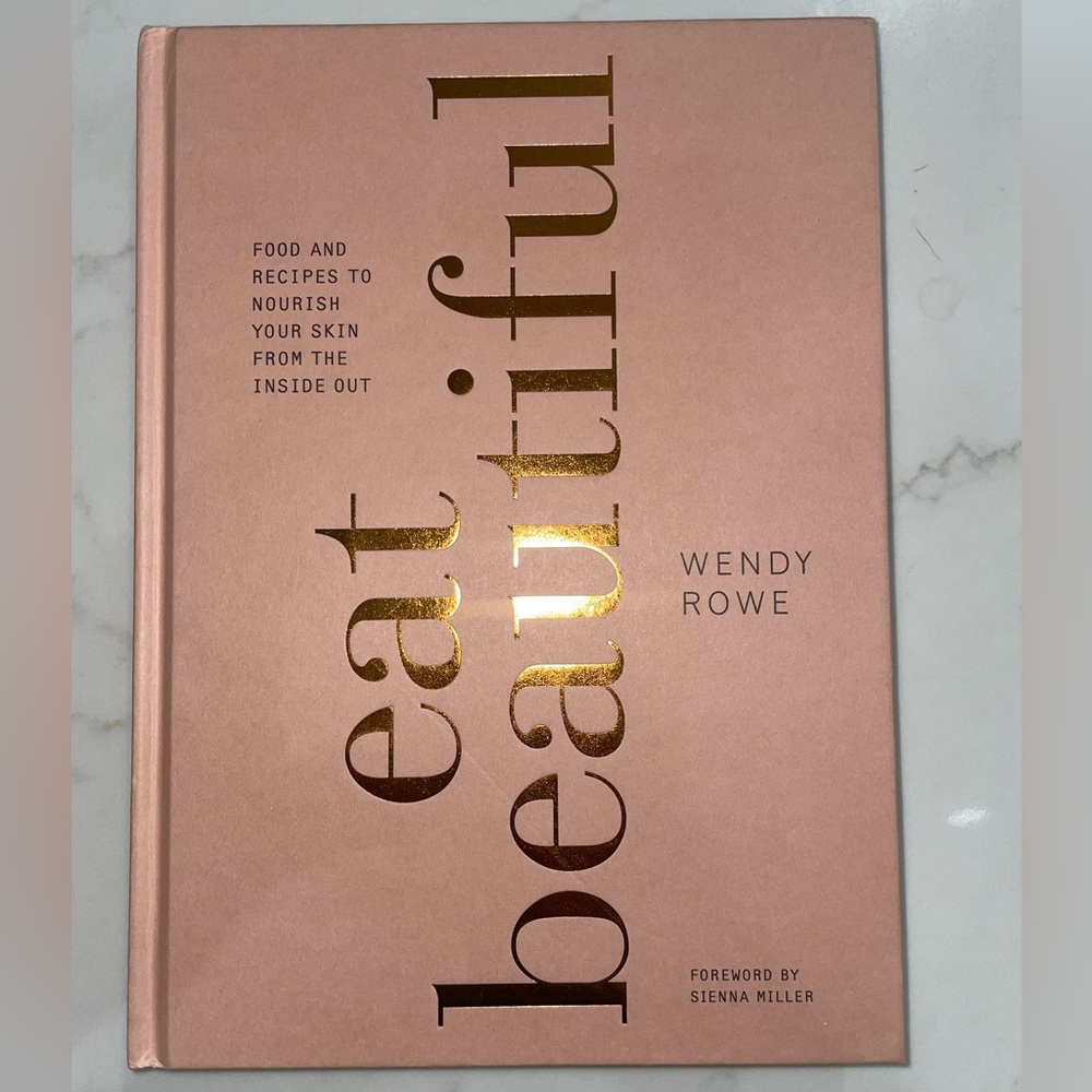 Eat Beautiful by Wendy Rowe health and wellness/cookbook with beauty tips